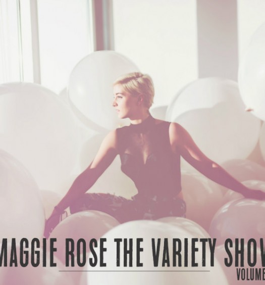 Maggie Rose - The Variety Show Vol. 1