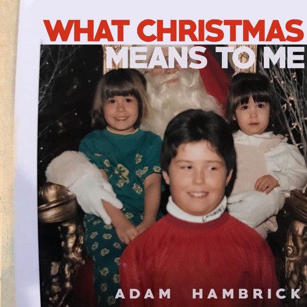 Adam Hambrick - What Christmas Means To Me